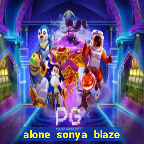 alone sonya blaze & alberto blanco